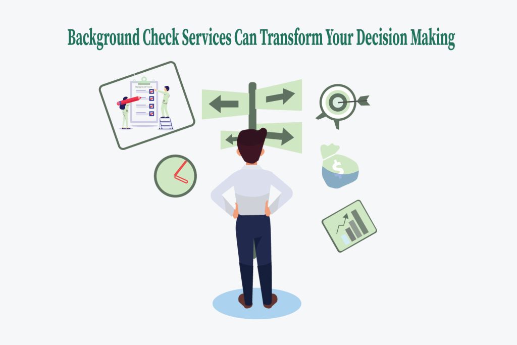 Background Check Services Can Transform Your Decision Making